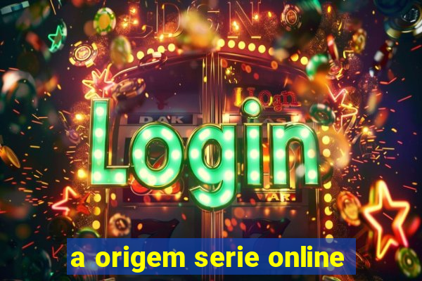 a origem serie online